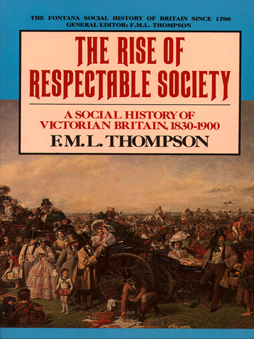 Title details for The Rise of Respectable Society by F. M. L. Thompson - Available